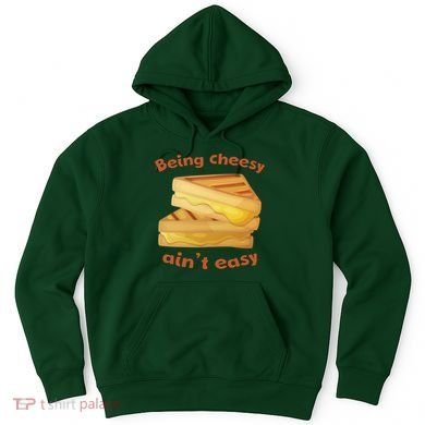 Being Cheesy Ain't Easy Hoodie