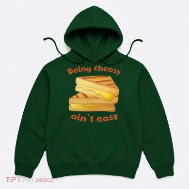 Being Cheesy Ain't Easy Hoodie