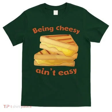Being Cheesy Ain't Easy T-Shirt