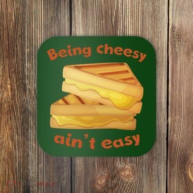 Being Cheesy Ain't Easy Coaster