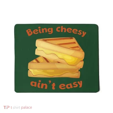 Being Cheesy Ain't Easy Mousepad