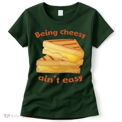 Being Cheesy Ain't Easy Women's T-Shirt