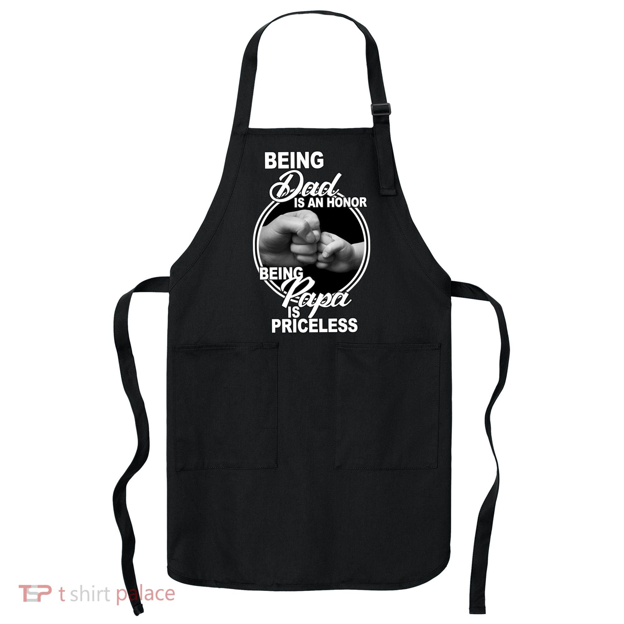 Being Dad Is An Honor Papa Is Priceless Apron