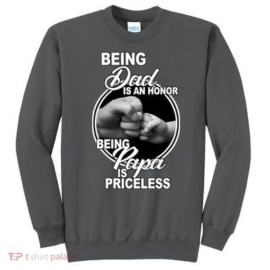 Being Dad Is An Honor Papa Is Priceless Sweatshirt
