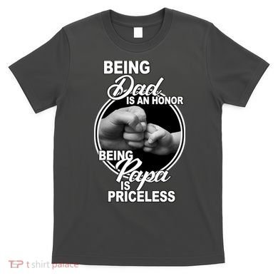 Being Dad Is An Honor Papa Is Priceless T-Shirt