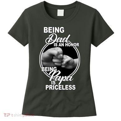 Being Dad Is An Honor Papa Is Priceless Women's T-Shirt