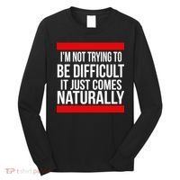 Being Difficult Comes Naturally Long Sleeve Shirt thumb 0