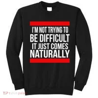 Being Difficult Comes Naturally Sweatshirt thumb 0