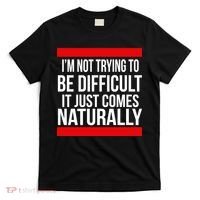 Being Difficult Comes Naturally T-Shirt thumb 0