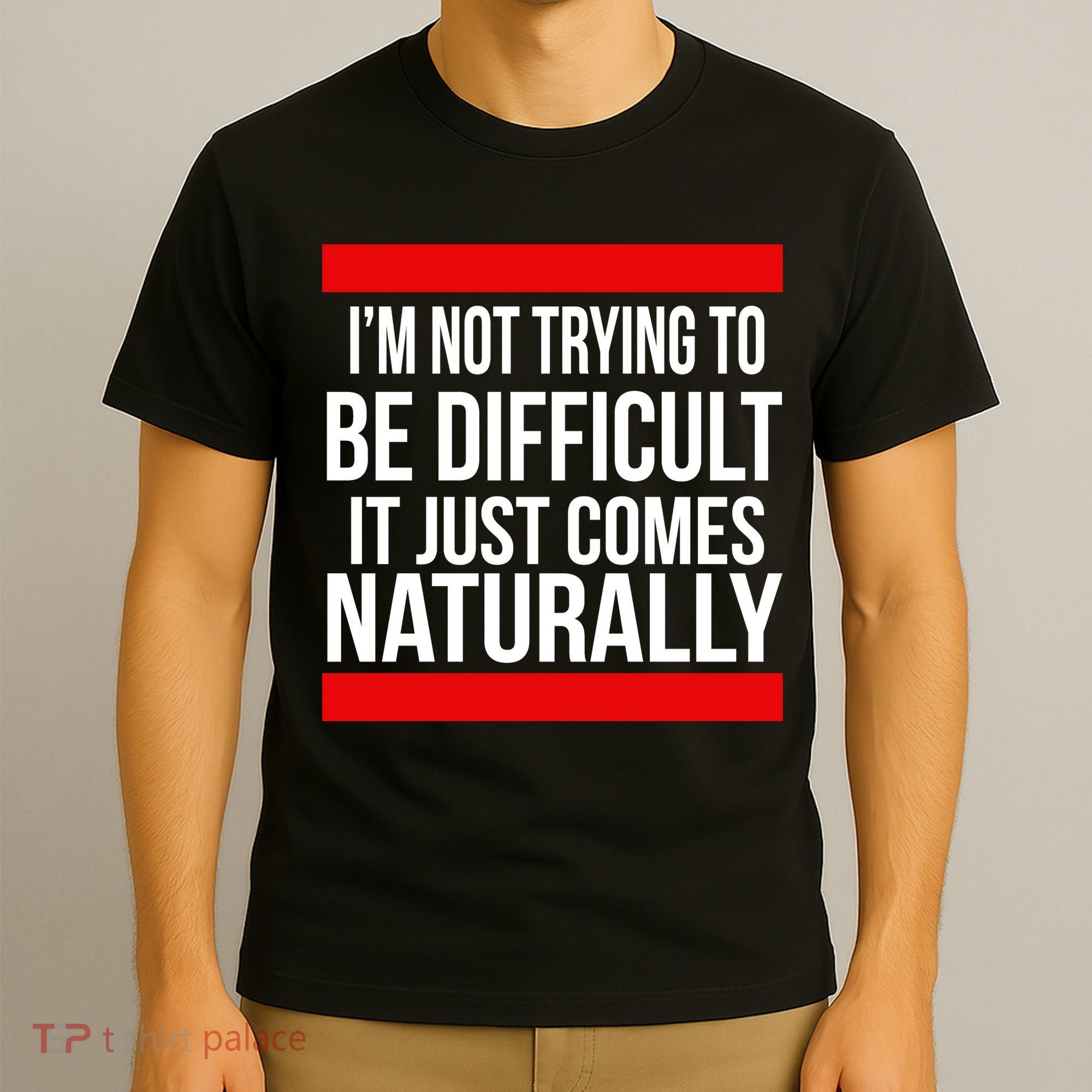 Being Difficult Comes Naturally T-Shirt