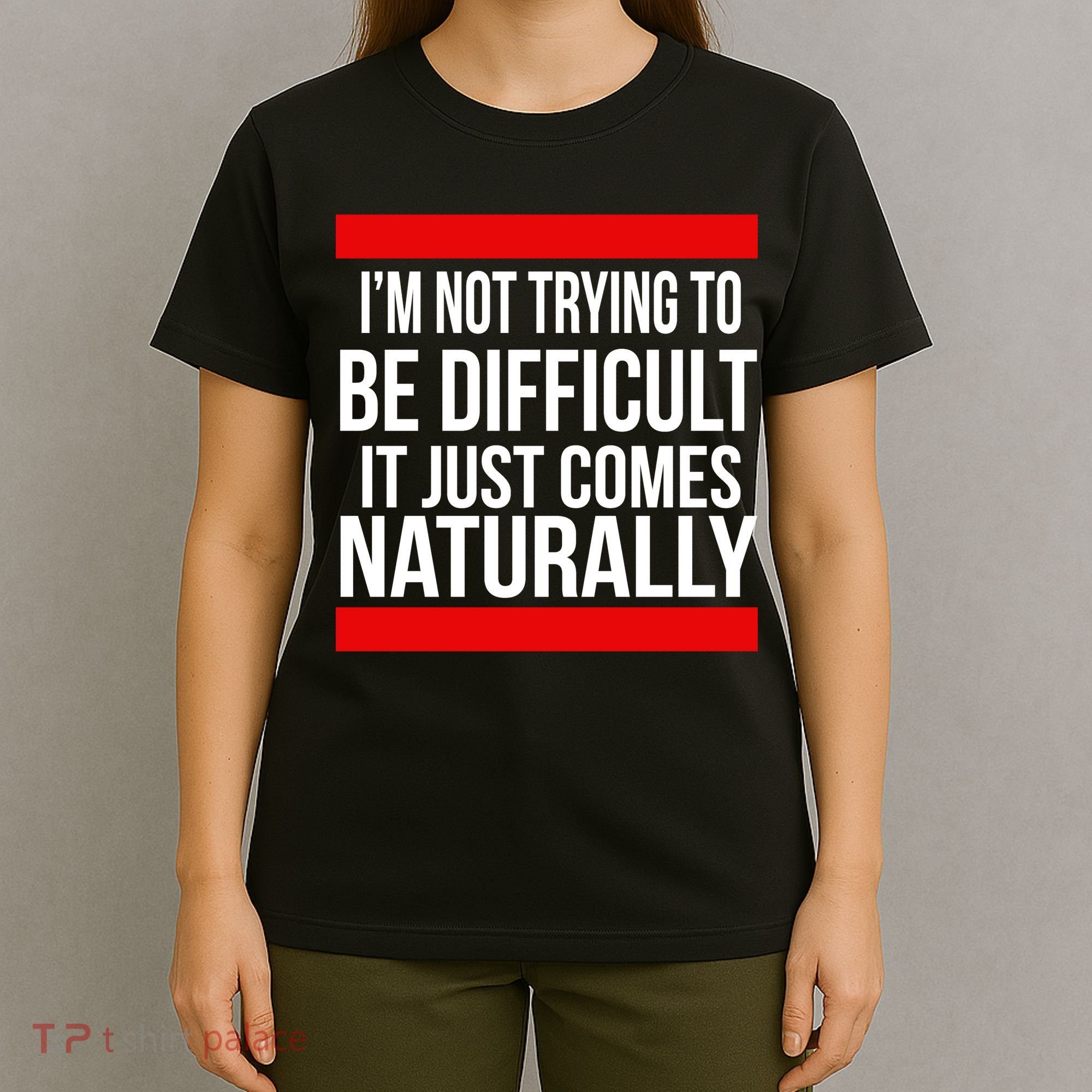 Being Difficult Comes Naturally T-Shirt