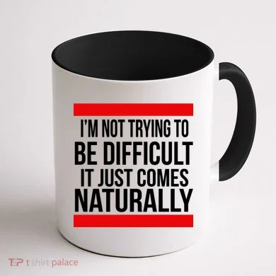 Being Difficult Comes Naturally Coffee Mug back