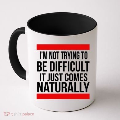 Being Difficult Comes Naturally Coffee Mug