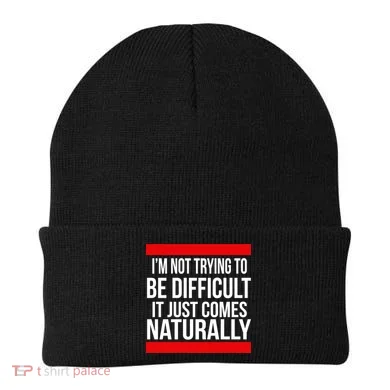 Being Difficult Comes Naturally Beanie