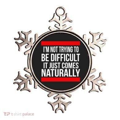 Being Difficult Comes Naturally Ornament