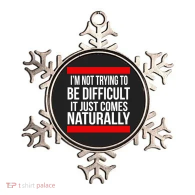 Being Difficult Comes Naturally Ornament