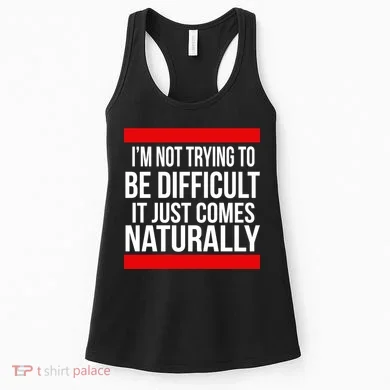 Being Difficult Comes Naturally Women's Tank Top
