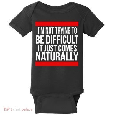 Being Difficult Comes Naturally Baby Bodysuit