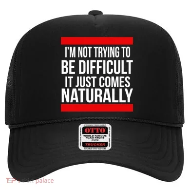 Being Difficult Comes Naturally Hat