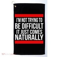 Being Difficult Comes Naturally Golf Towel thumb 0