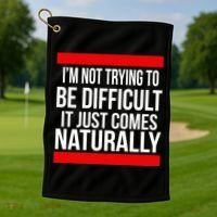 Being Difficult Comes Naturally Golf Towel thumb 1