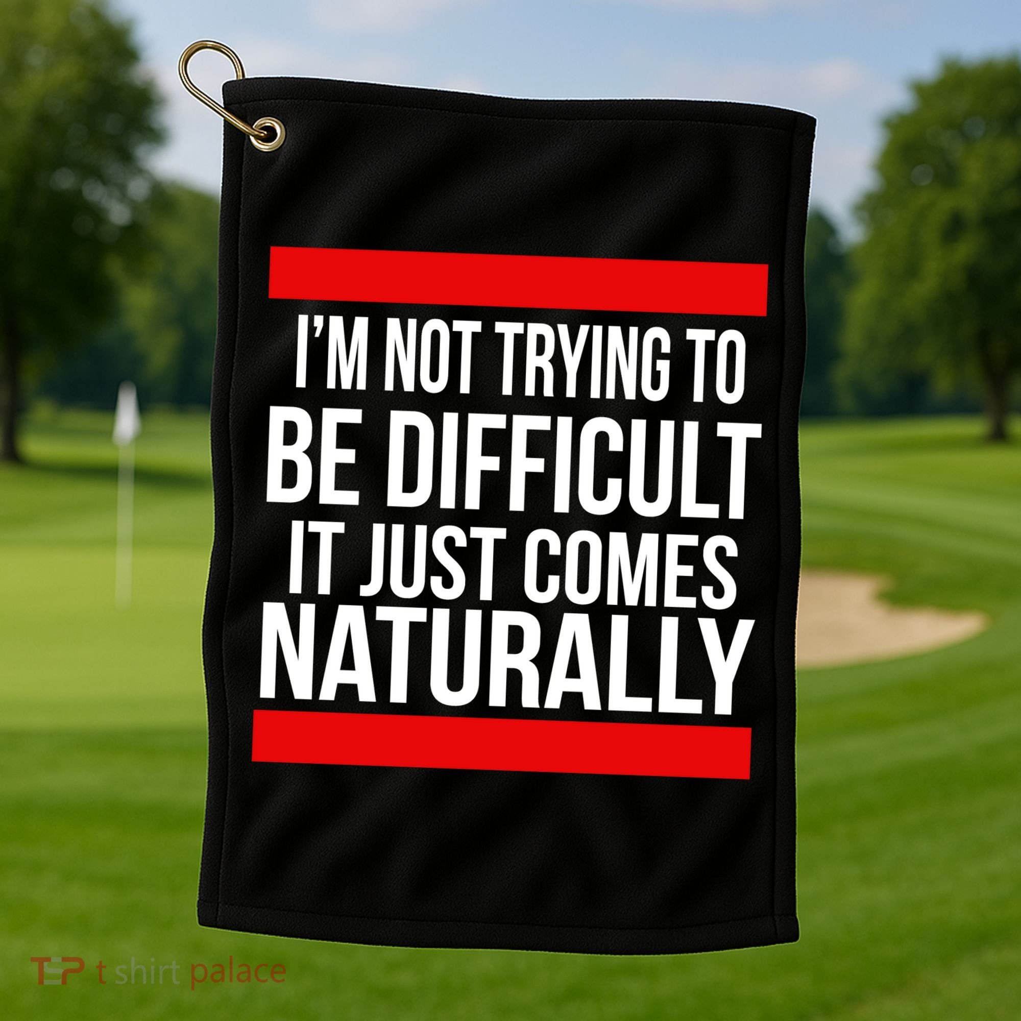 Being Difficult Comes Naturally Golf Towel