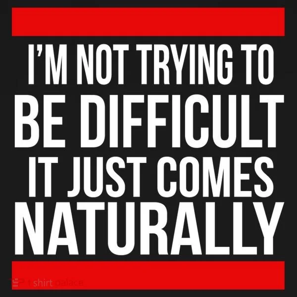 Being Difficult Comes Naturally Visor