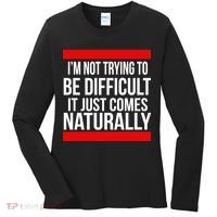 Being Difficult Comes Naturally Women's Long Sleeve Shirt thumb 0