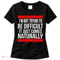 Being Difficult Comes Naturally Women's T-Shirt thumb 0