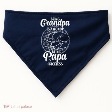 Being Grandpa Is A Honor Being Papa Is Priceless USA-Made Doggie Bandana