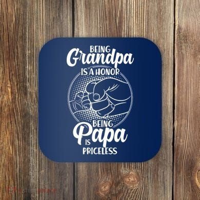 Being Grandpa Is A Honor Being Papa Is Priceless Coaster