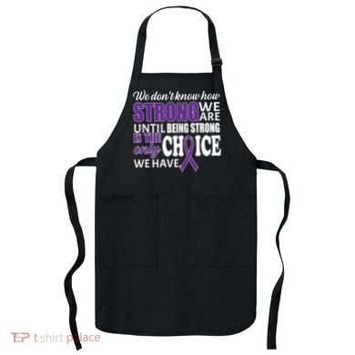 Being Strong Is The Only Choice Lupus Awareness Apron
