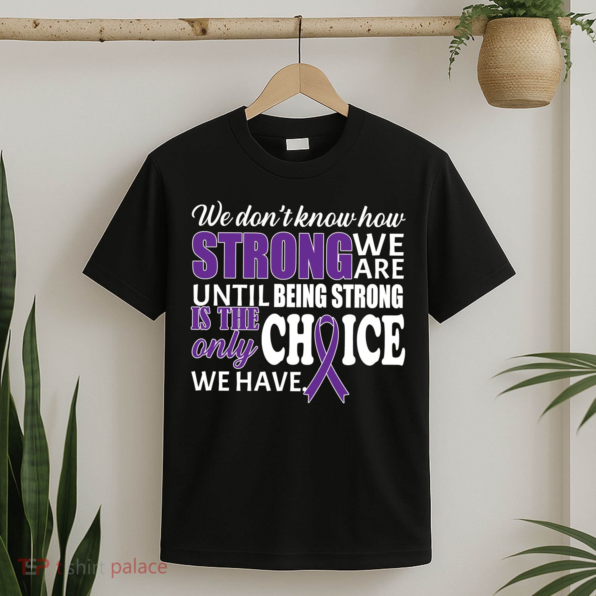 Being Strong Is The Only Choice Lupus Awareness T-Shirt
