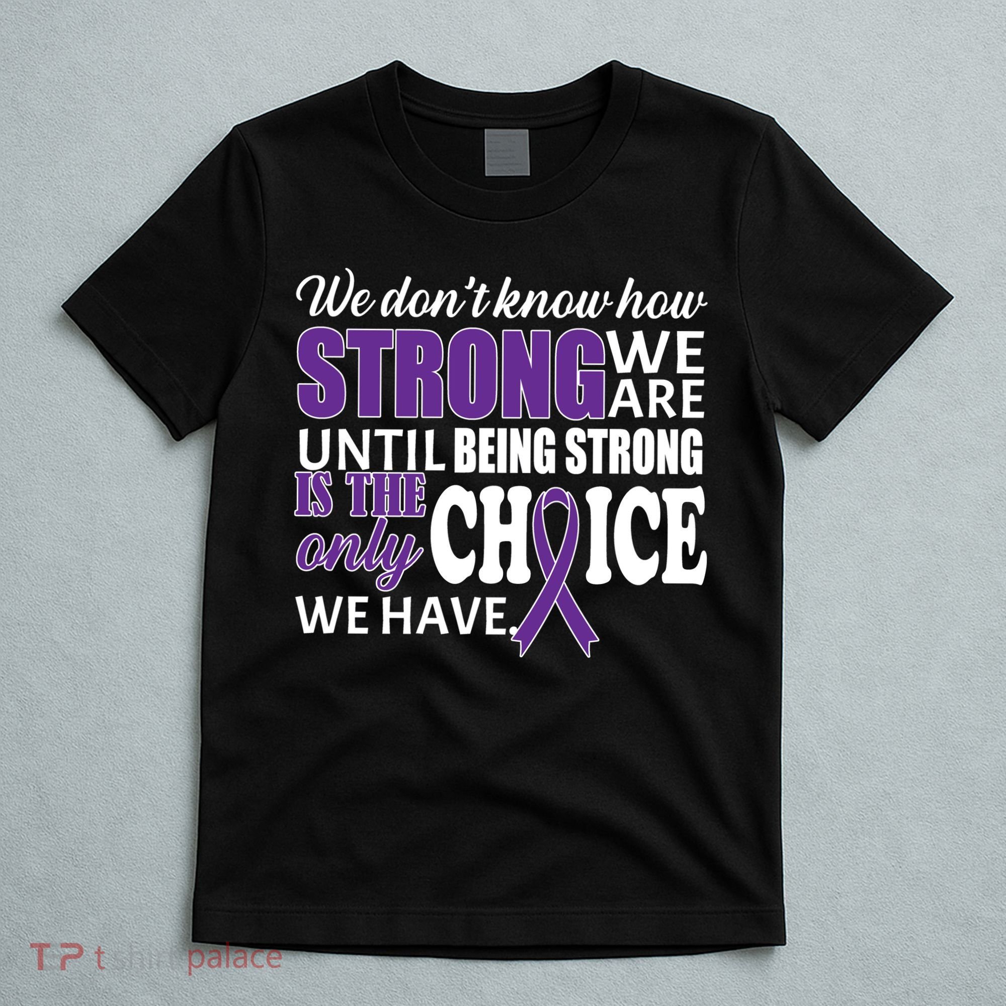 Being Strong Is The Only Choice Lupus Awareness T-Shirt