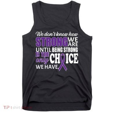Being Strong Is The Only Choice Lupus Awareness Tank Top