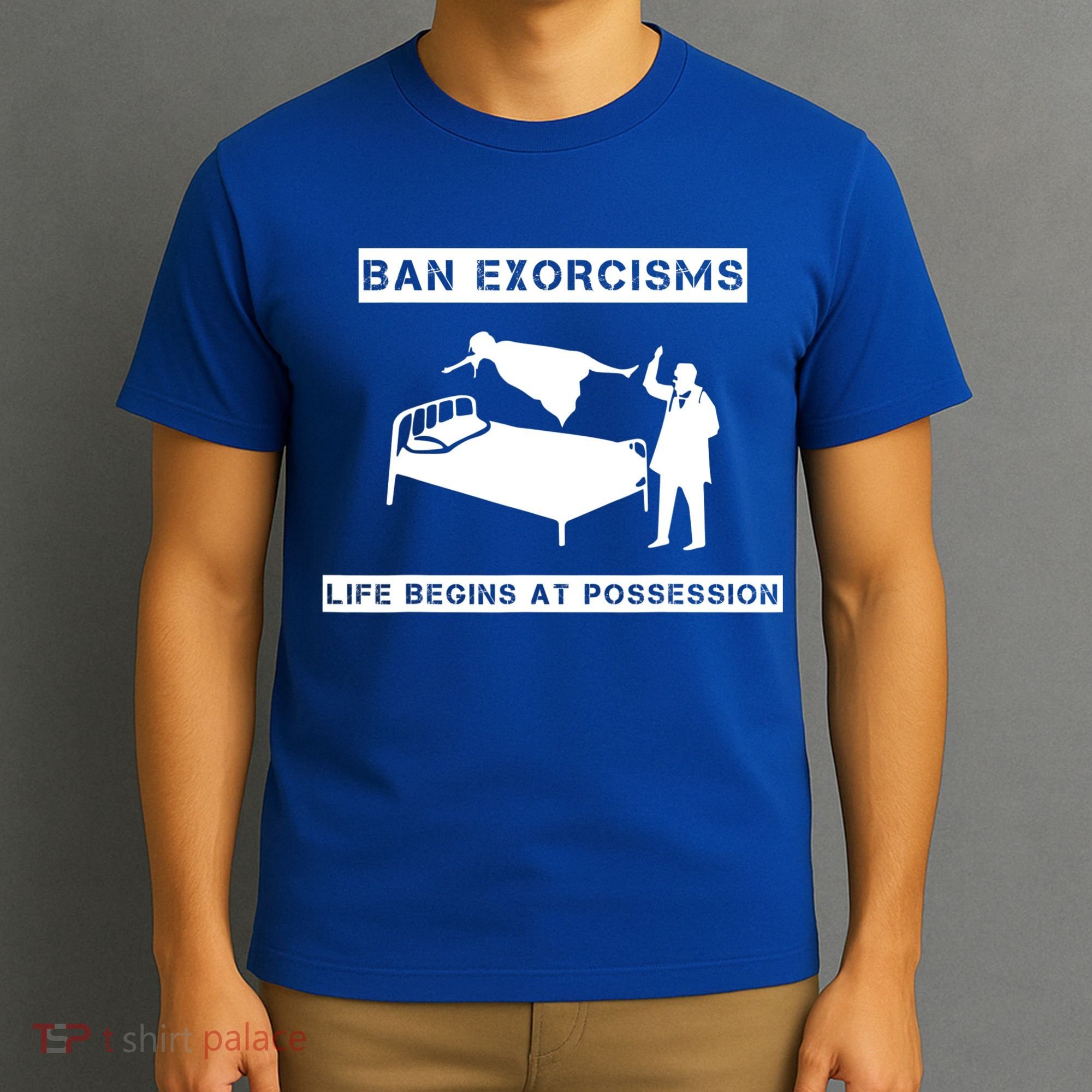 Ban Exorcisms Life Begins At Possession Apparel T-Shirt