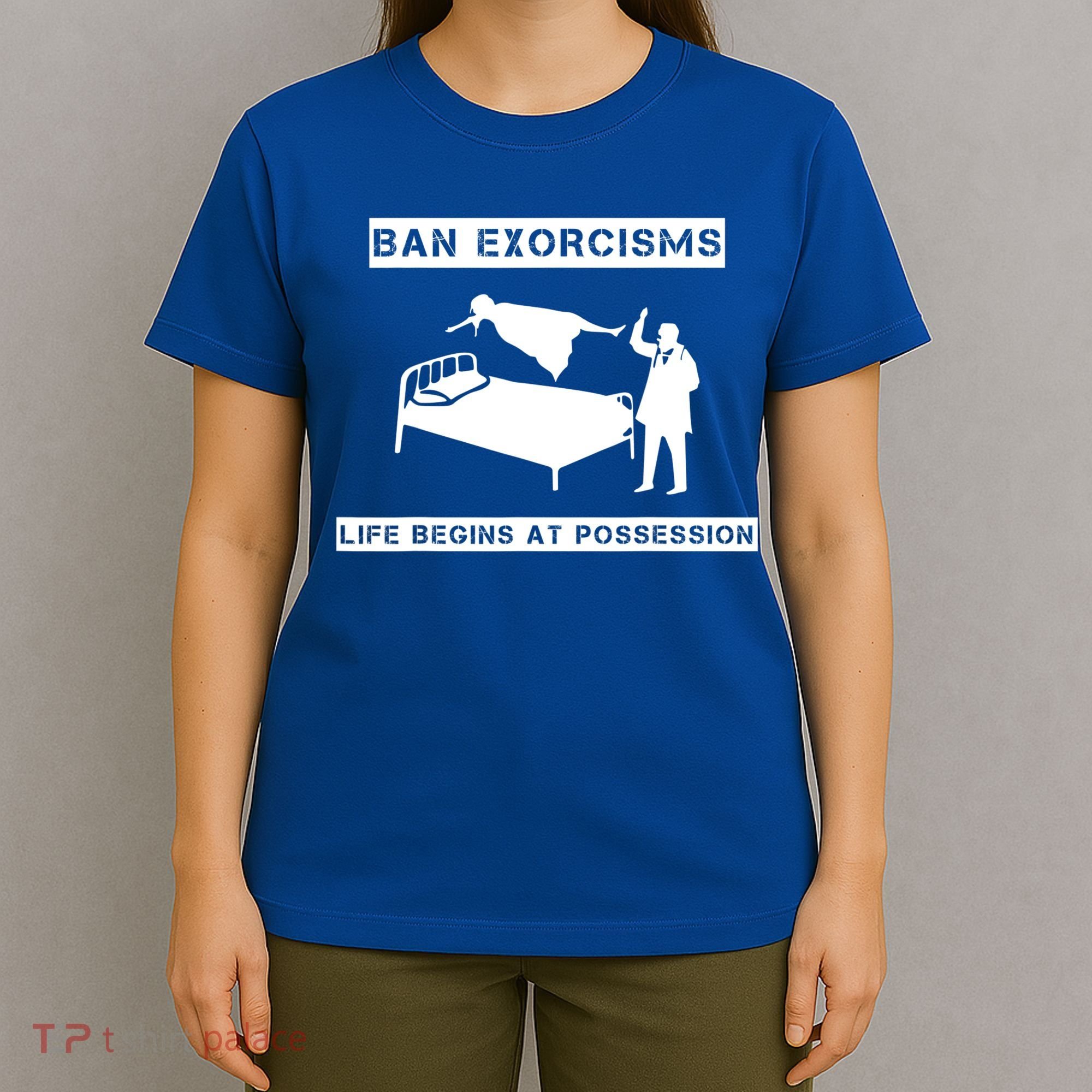 Ban Exorcisms Life Begins At Possession Apparel T-Shirt