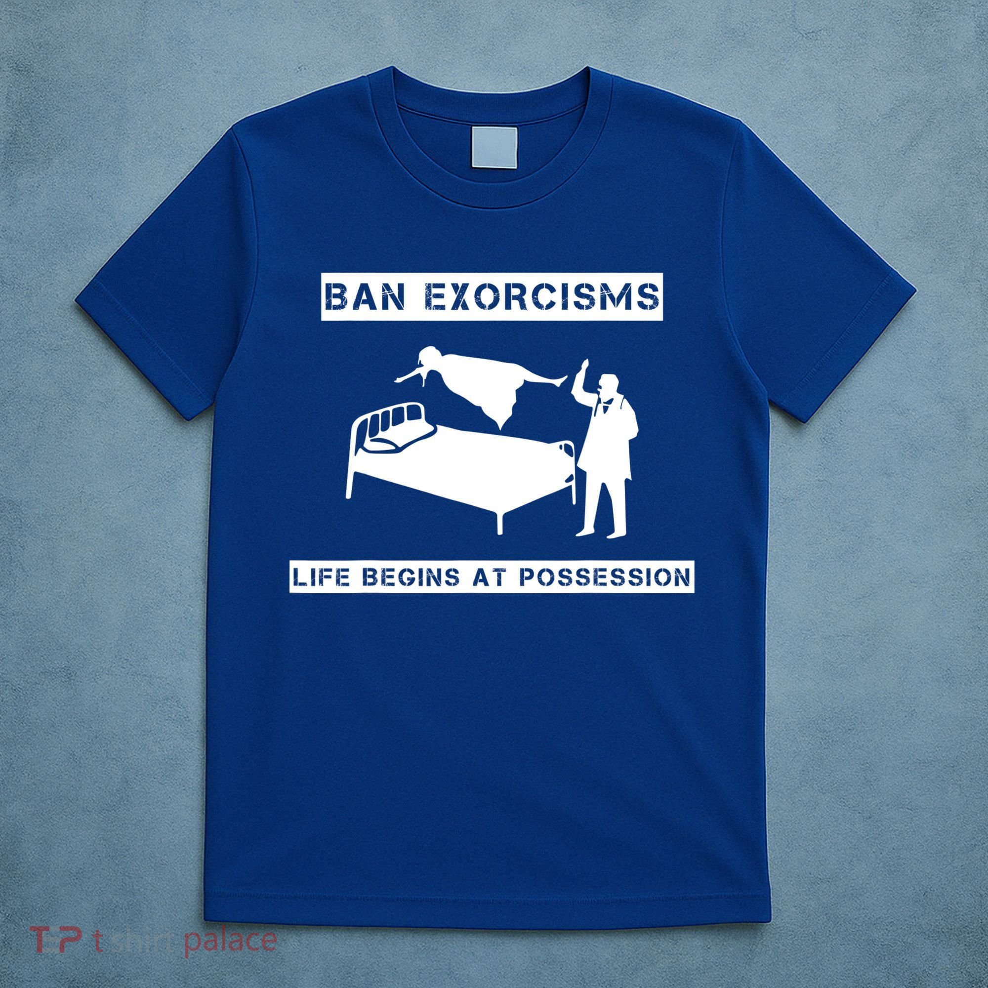 Ban Exorcisms Life Begins At Possession Apparel T-Shirt