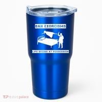 Ban Exorcisms Life Begins At Possession Apparel Tumbler thumb 0