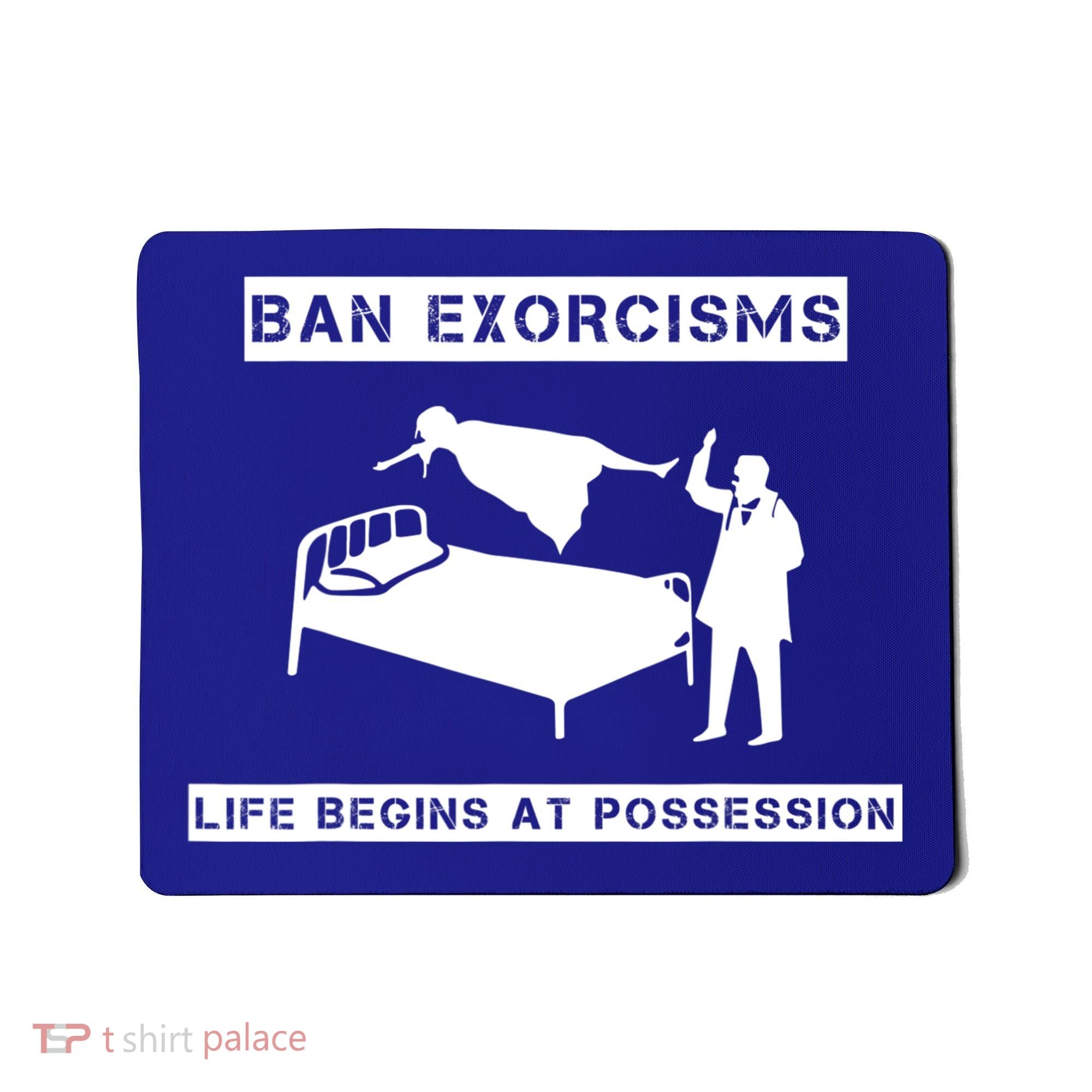 Ban Exorcisms Life Begins At Possession Apparel Mousepad