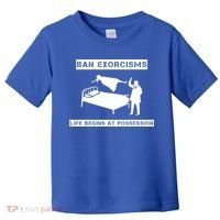 Ban Exorcisms Life Begins At Possession Apparel Toddler T-Shirt thumb 0