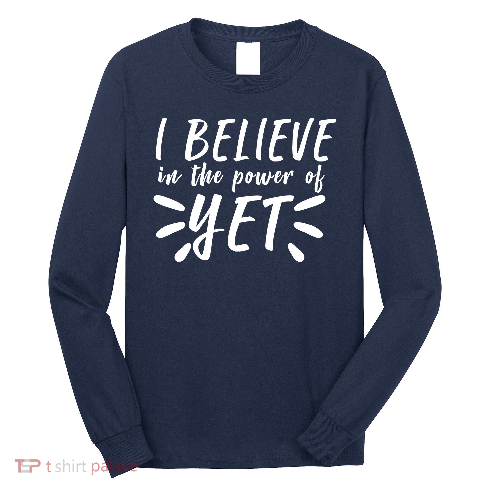 Believe In The Power Of Yet Growth Mindset Long Sleeve Shirt