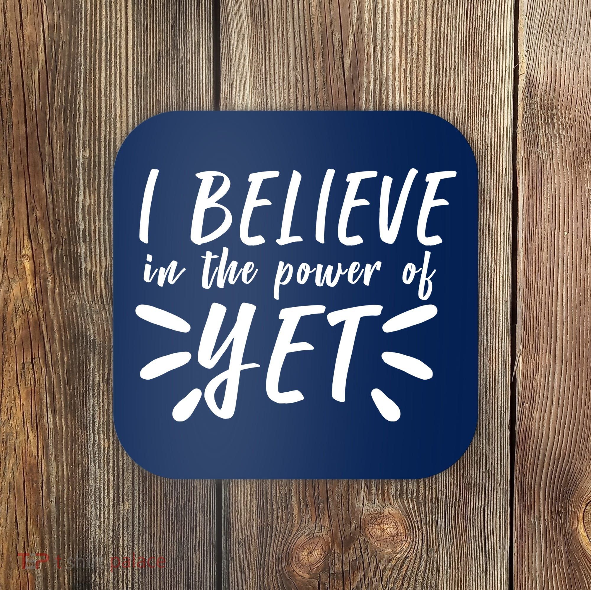 Believe In The Power Of Yet Growth Mindset Coaster