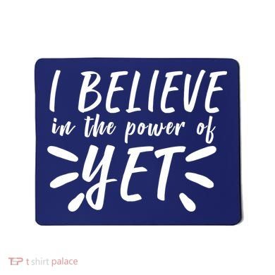 Believe In The Power Of Yet Growth Mindset Mousepad