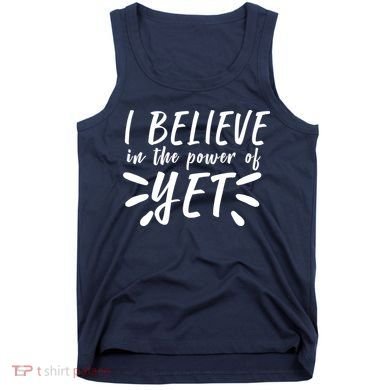 Believe In The Power Of Yet Growth Mindset Tank Top