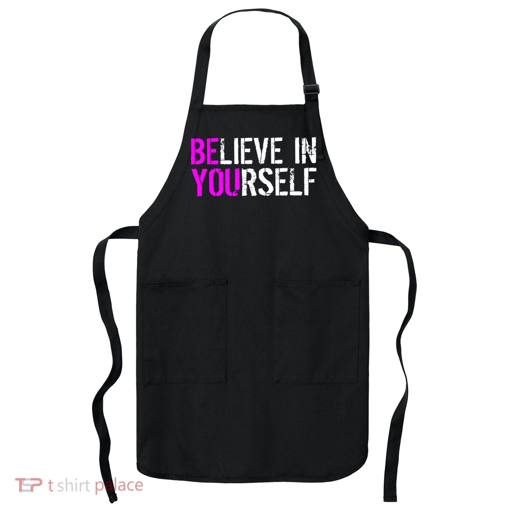 Believe in Yourself Be You Apron