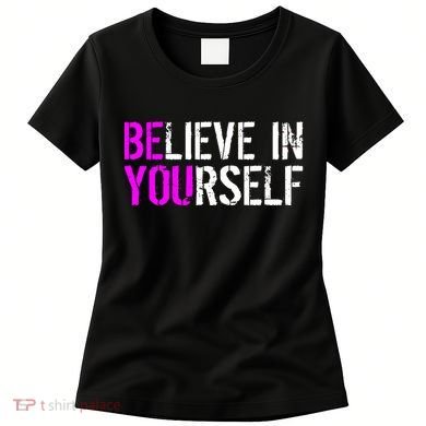 Believe in Yourself Be You Women's T-Shirt