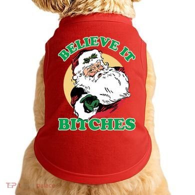 Believe It Bitches - Santa Funny Christmas Doggie Tank