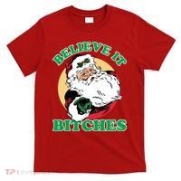 Believe It Bitches - Santa Funny Christmas T-Shirt thumb 0