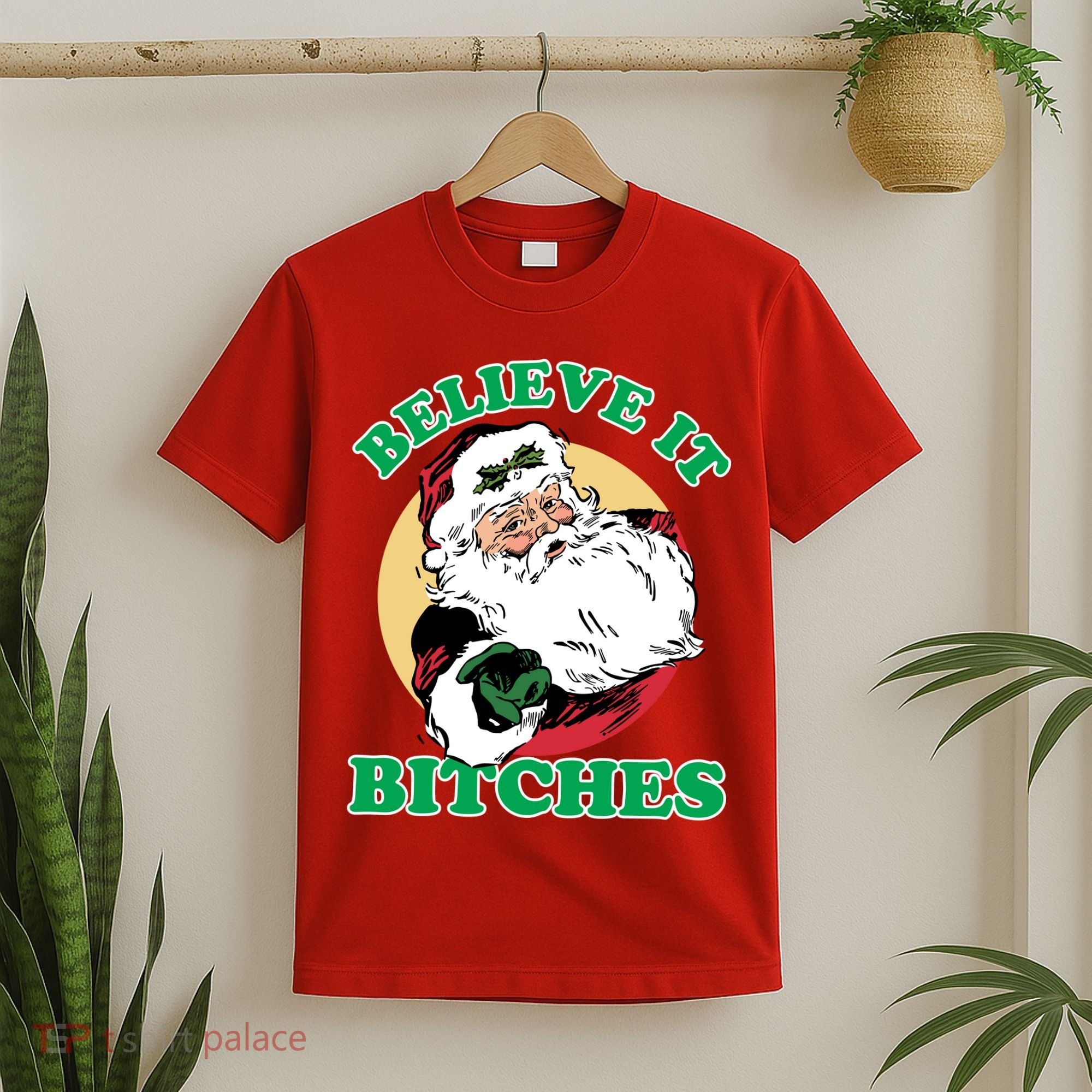 Believe It Bitches - Santa Funny Christmas T-Shirt